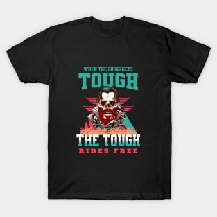 The Tough Rides Free Inspirational Quote Phrase Text T-Shirt